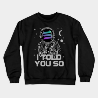 Astronaut Solana Coin I Told You So Crypto Token Cryptocurrency Wallet Birthday Gift For Men Women Kids Crewneck Sweatshirt